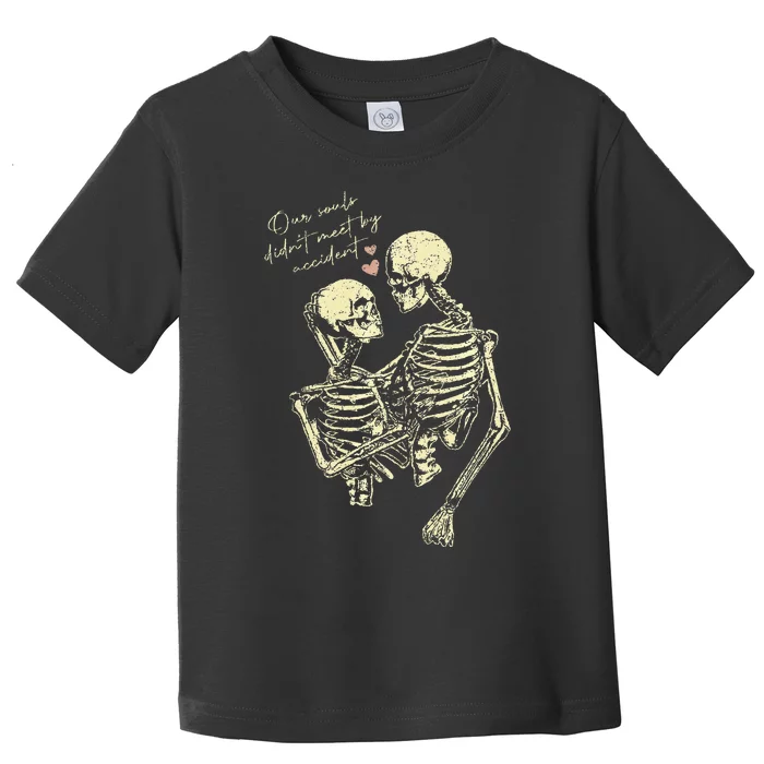 Our Souls Didn't Meet By Accident Skeleton Toddler T-Shirt