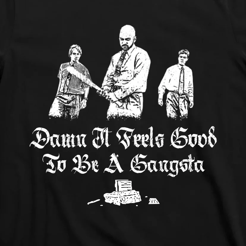 Office Space Damn It Feels Good To Be A Gangster T-Shirt