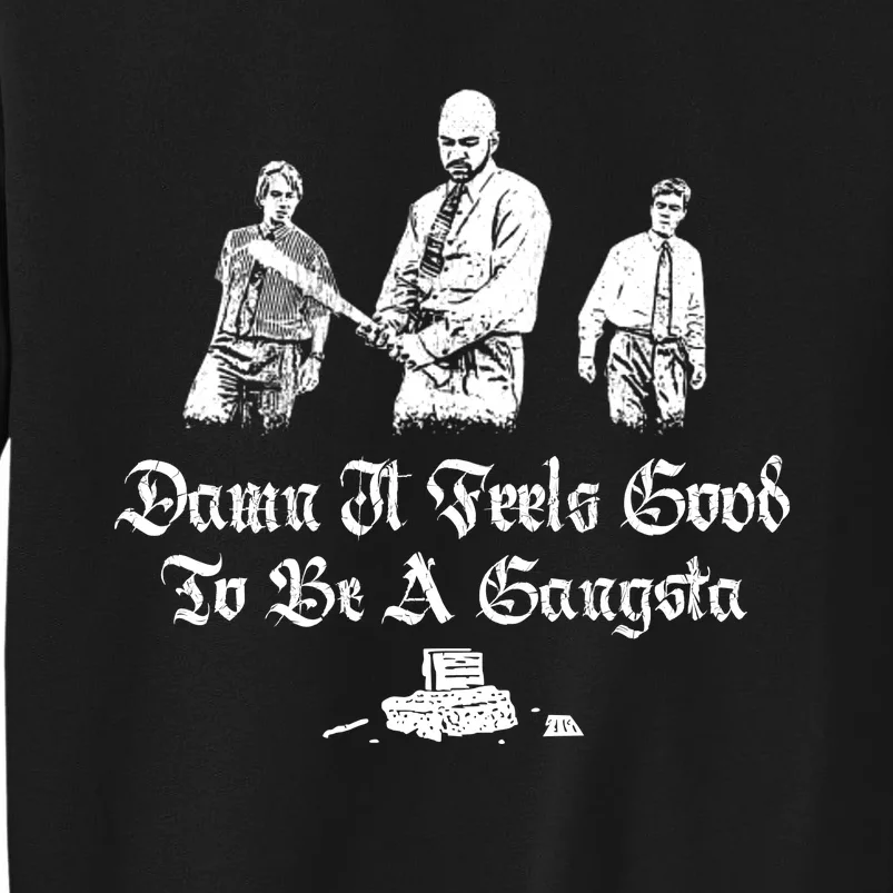 Office Space Damn It Feels Good To Be A Gangster Tall Sweatshirt