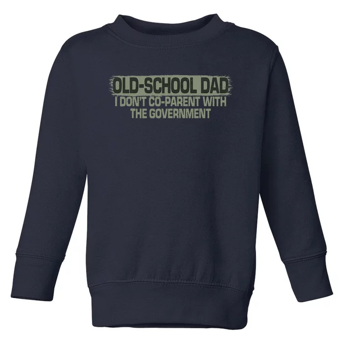 Old School Dad I Dont Coparent With The Government Vintage Toddler Sweatshirt