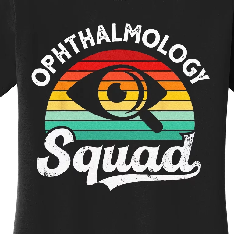 Ophthalmology Squad Eye Optometry Students Ophthalmologists Women's T-Shirt