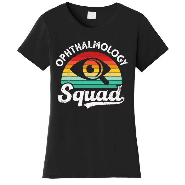 Ophthalmology Squad Eye Optometry Students Ophthalmologists Women's T-Shirt