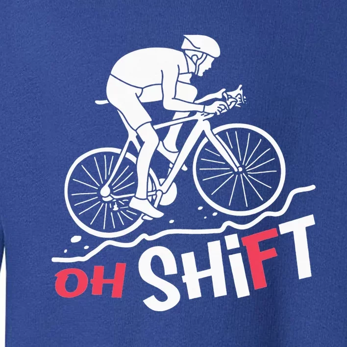 Oh Shift Funny Mountain Biking & Cycling Artwork Toddler Sweatshirt