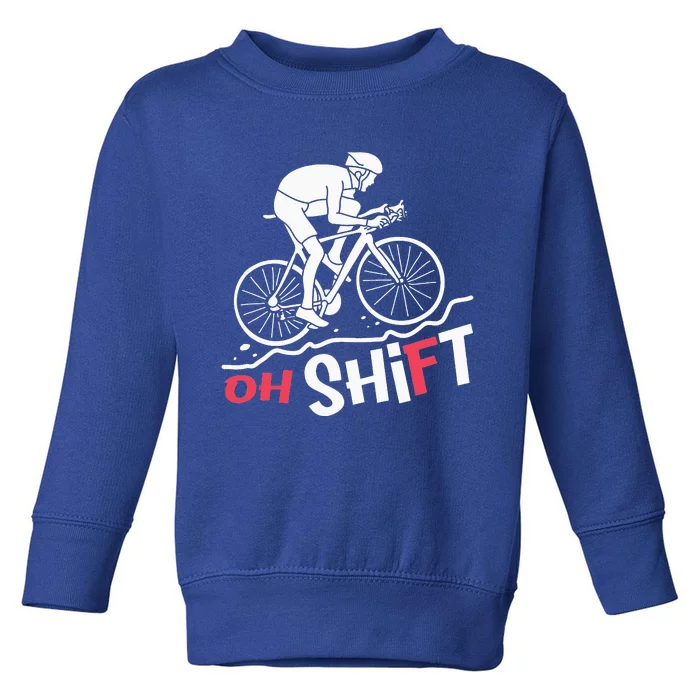 Oh Shift Funny Mountain Biking & Cycling Artwork Toddler Sweatshirt