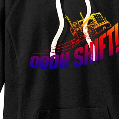 Oooh Shift Funny Gift Trucker Semi Truck Driver Big Rig Trucking Meaningful Gift Women's Fleece Hoodie