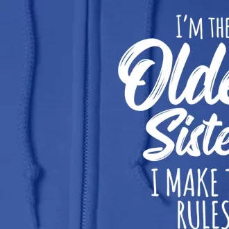 Oldest Sister Gift I Make The Rules Funny Matching Sibling Funny Gift Full Zip Hoodie