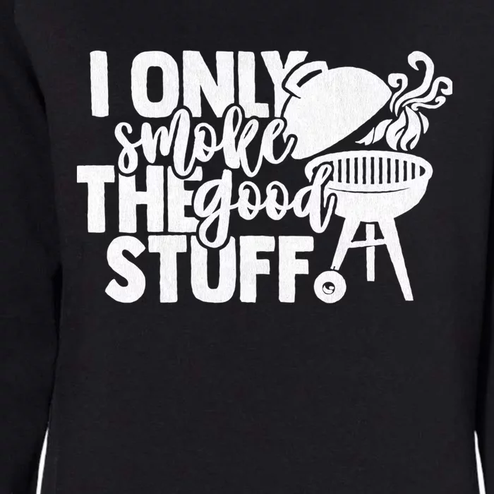 Only Smoke Good Stuff Bbq Smoker Gift Barbecue Grill Smoking Gift Womens California Wash Sweatshirt