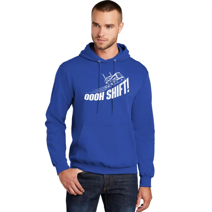 Oooh Shift Gift Trucker Semi Truck Driver Big Rig Trucking Gift Hoodie