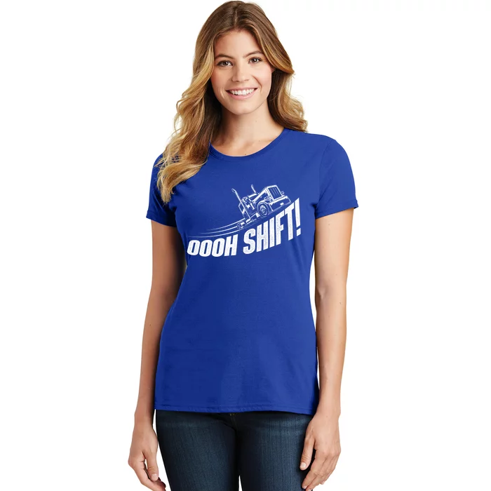 Oooh Shift Gift Trucker Semi Truck Driver Big Rig Trucking Gift Women's T-Shirt