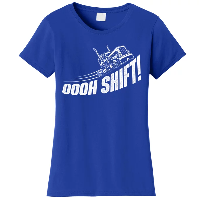 Oooh Shift Gift Trucker Semi Truck Driver Big Rig Trucking Gift Women's T-Shirt