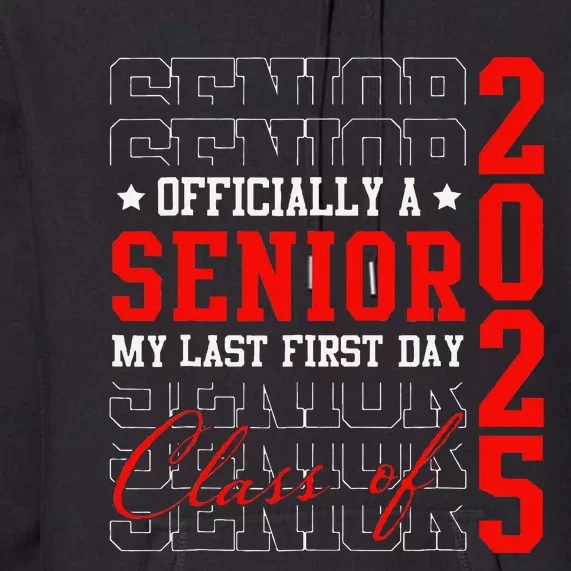 Officially Senior Graduation My Last First Day Class Of 2025 Premium Hoodie