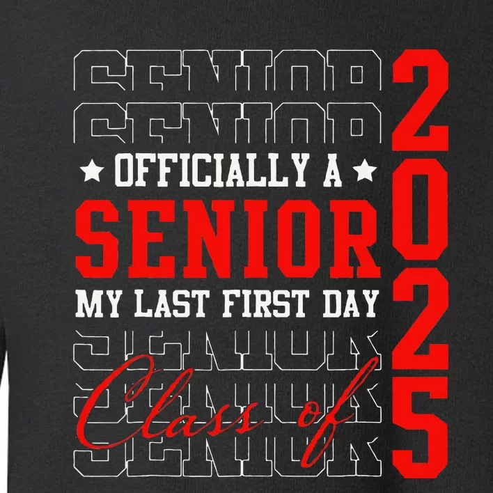 Officially Senior Graduation My Last First Day Class Of 2025 Toddler Sweatshirt