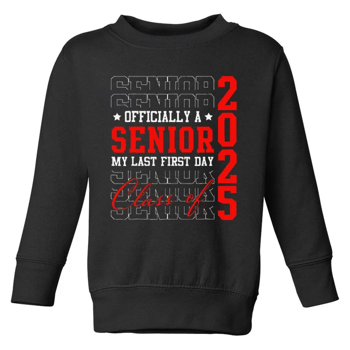 Officially Senior Graduation My Last First Day Class Of 2025 Toddler Sweatshirt