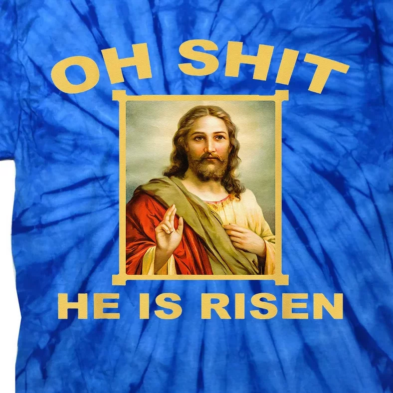 Oh Shit He Is Risen Jesus Christian Holy Tie-Dye T-Shirt