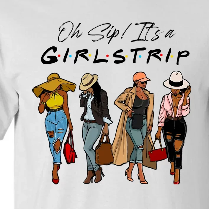 Oh Sip It's A Girls Trip Funny Wine Black Sistas Queen Tall T-Shirt