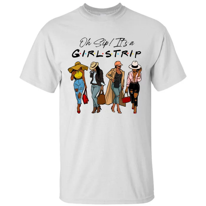 Oh Sip It's A Girls Trip Funny Wine Black Sistas Queen Tall T-Shirt