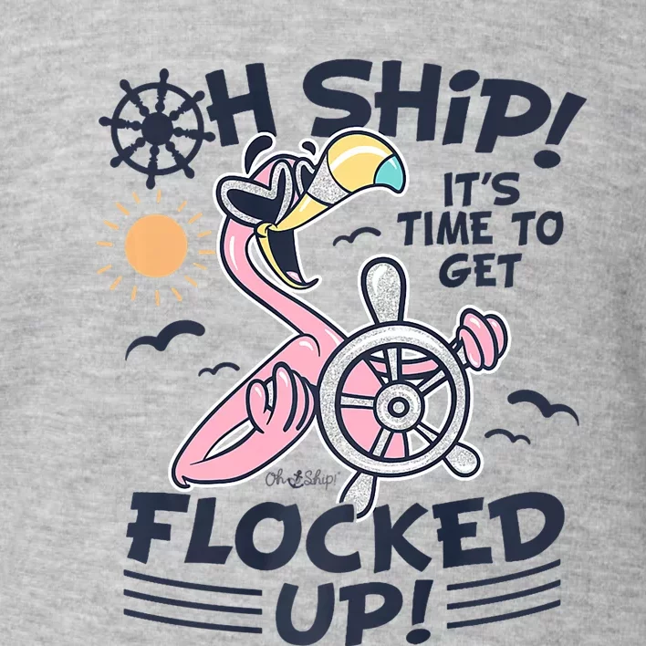 Oh Ship It's Time To Get Flocked Up! Flamingo Cruise Toddler Sweatshirt