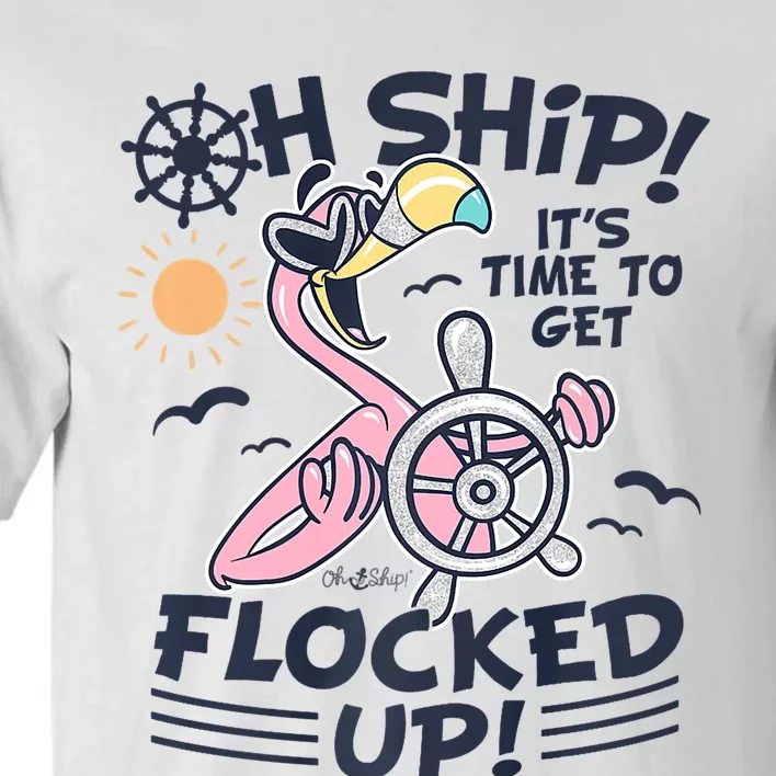 Oh Ship It's Time To Get Flocked Up! Flamingo Cruise Tall T-Shirt