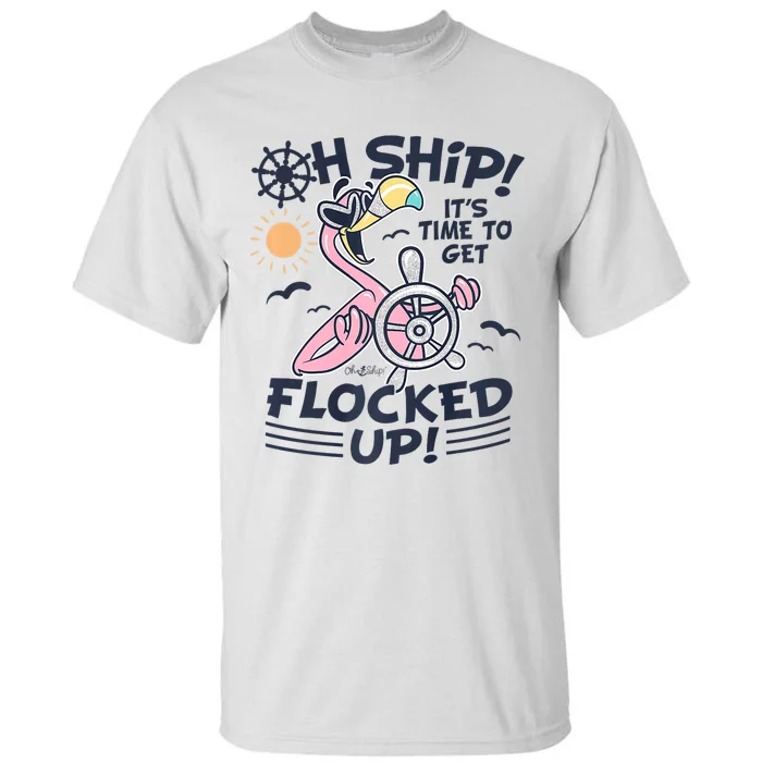 Oh Ship It's Time To Get Flocked Up! Flamingo Cruise Tall T-Shirt