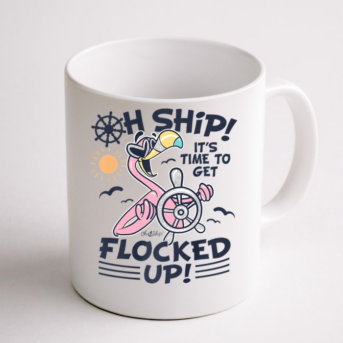 Oh Ship It's Time To Get Flocked Up! Flamingo Cruise Front & Back Coffee Mug