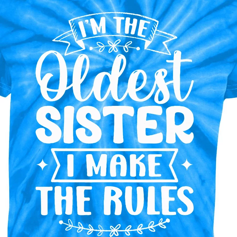 Oldest Sister I Make The Rules Funny Matching Sister Kids Tie-Dye T-Shirt