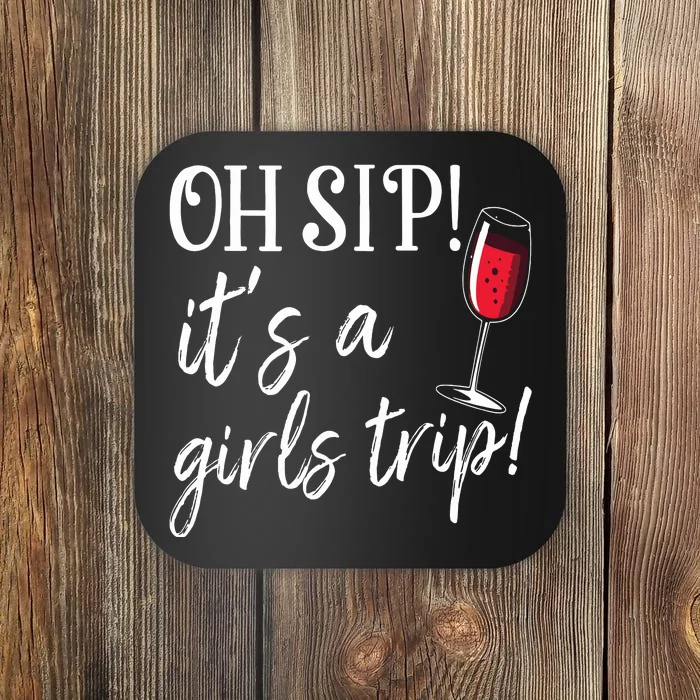 Oh Sip Its A Girls Trip Fun Wine Party Funny Coaster