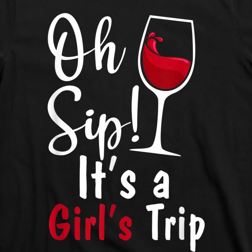 Oh Sip! It's A Girls Trip Funny Wine Party T-Shirt