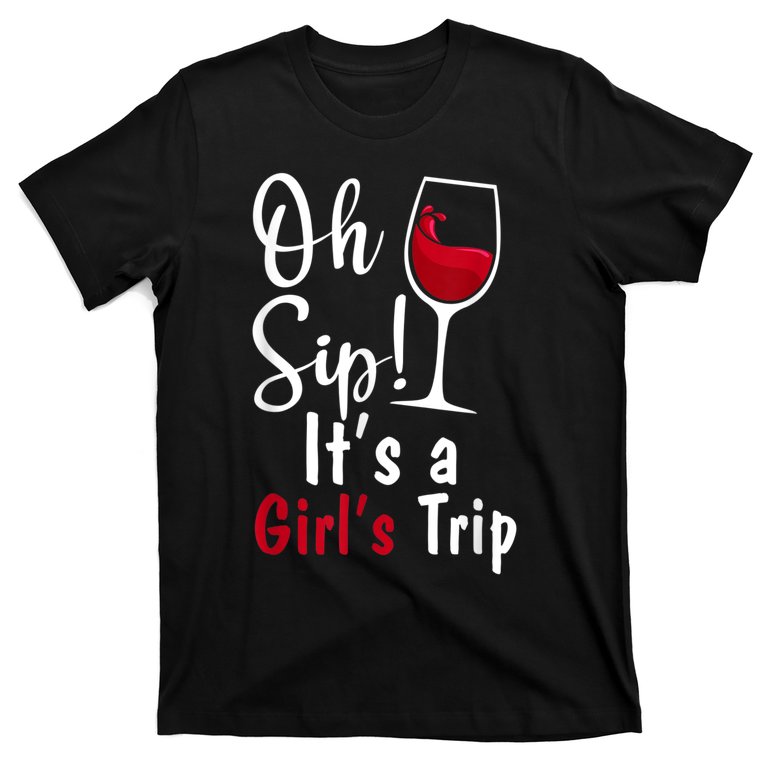 Oh Sip! It's A Girls Trip Funny Wine Party T-Shirt