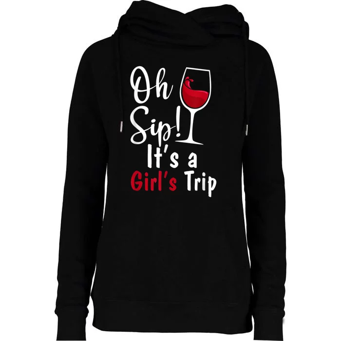 Oh Sip! It's A Girls Trip Funny Wine Party Womens Funnel Neck Pullover Hood