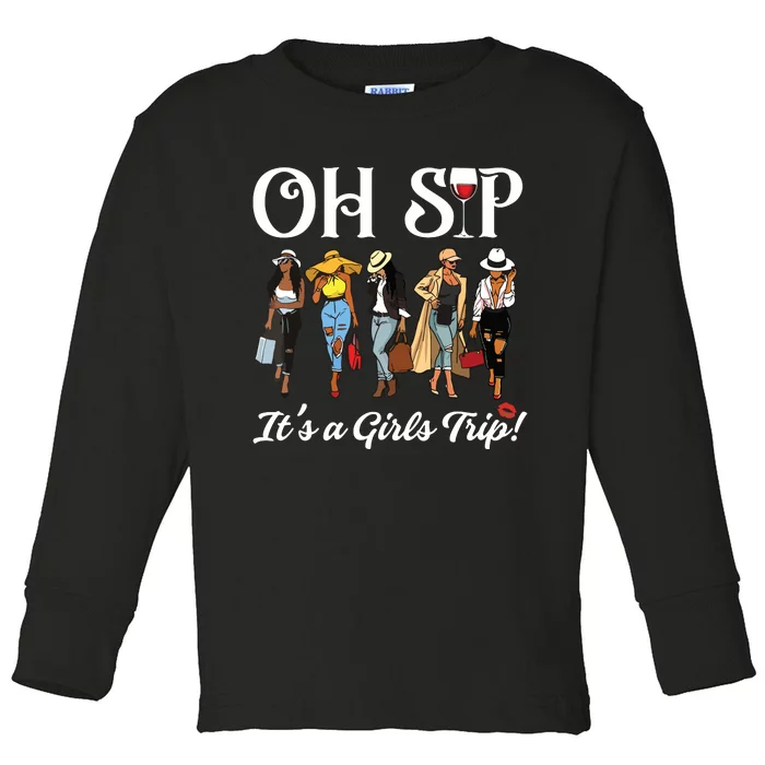 Oh Sip Its A Girls Trip Wine Party Black Queen Funny Toddler Long Sleeve Shirt