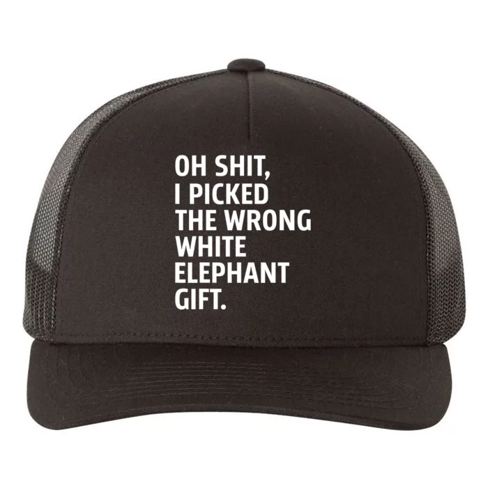 Oh Shit I Picked The Wrong White Elephant Gift Yupoong Adult 5-Panel Trucker Hat