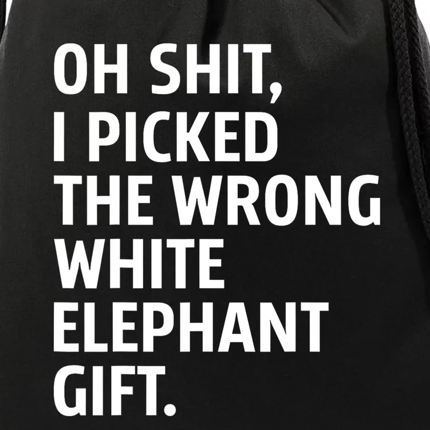 Oh Shit I Picked The Wrong White Elephant Gift Drawstring Bag