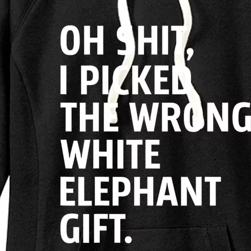 Oh Shit I Picked The Wrong White Elephant Gift Women's Fleece Hoodie