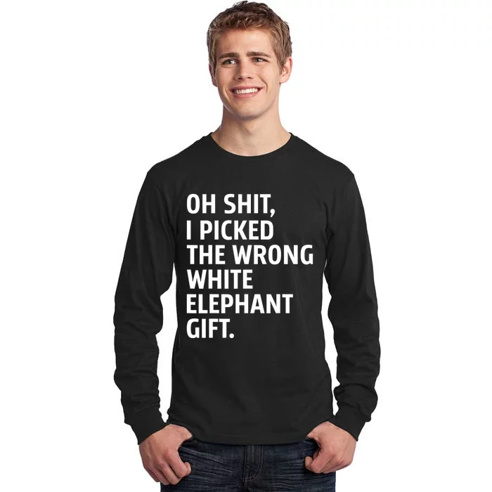 Oh Shit I Picked The Wrong White Elephant Gift Tall Long Sleeve T-Shirt