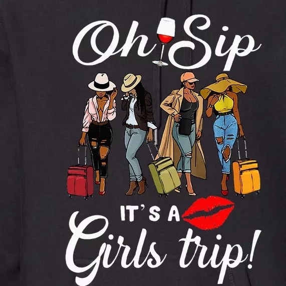 Oh Sip Its A Girls Trip Funny Wine Party Black Queen Premium Hoodie