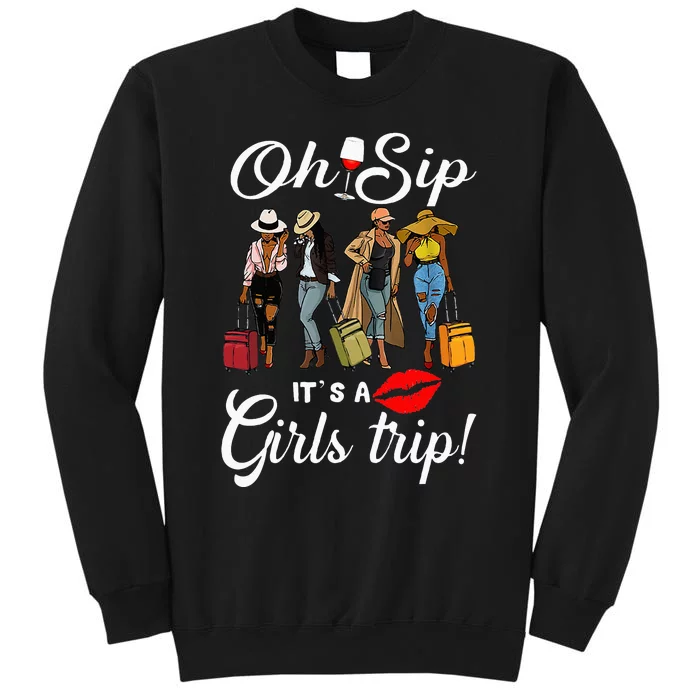 Oh Sip Its A Girls Trip Funny Wine Party Black Queen Tall Sweatshirt