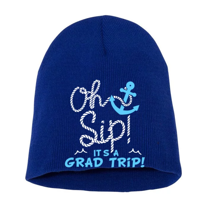 Oh Sip Its A Grad Trip Cruise Graduation Ship Vacation Funny Gift Short Acrylic Beanie