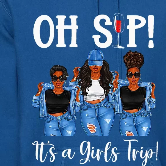 Oh Sip Its A GirlsTrip Fun Wine Party Black Women Queen Premium Hoodie