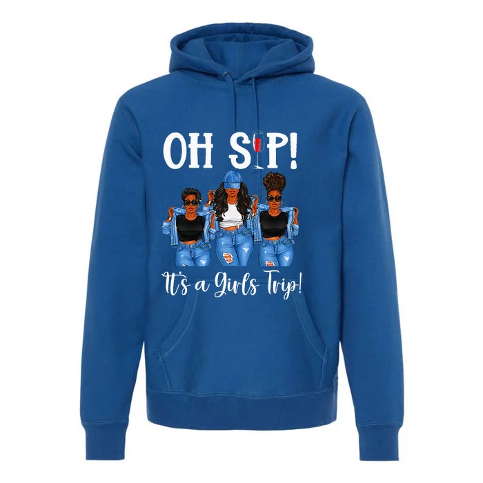 Oh Sip Its A GirlsTrip Fun Wine Party Black Women Queen Premium Hoodie