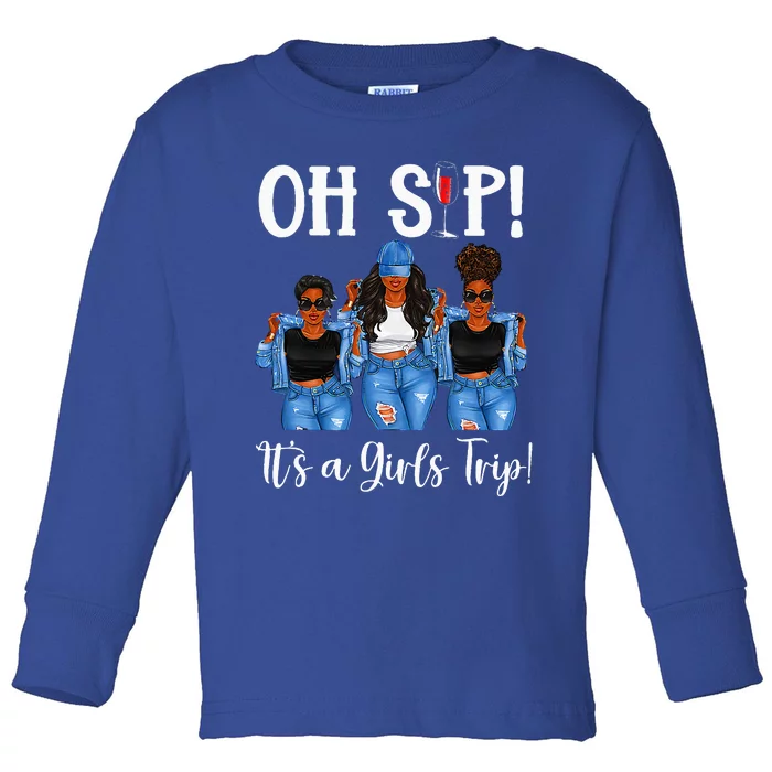 Oh Sip Its A GirlsTrip Fun Wine Party Black Women Queen Toddler Long Sleeve Shirt