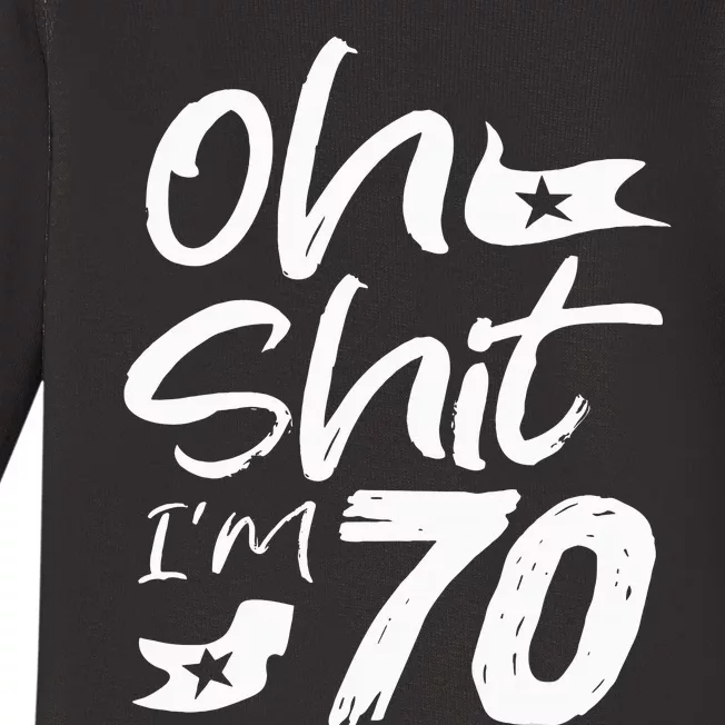 Oh Shit IM 70 Year Old Birthday 70th Bday Party Baby Long Sleeve Bodysuit