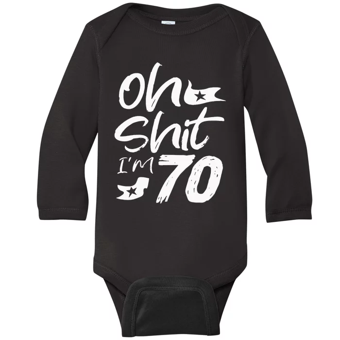 Oh Shit IM 70 Year Old Birthday 70th Bday Party Baby Long Sleeve Bodysuit