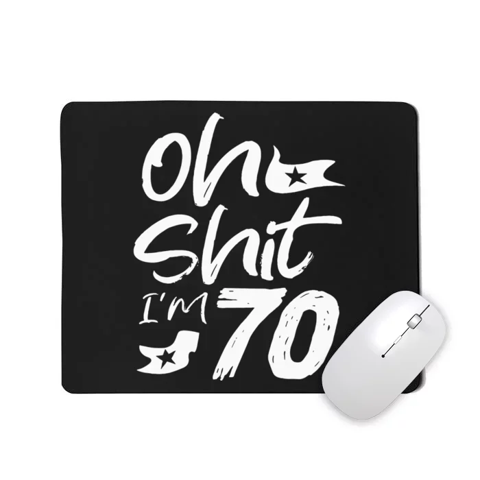 Oh Shit IM 70 Year Old Birthday 70th Bday Party Mousepad