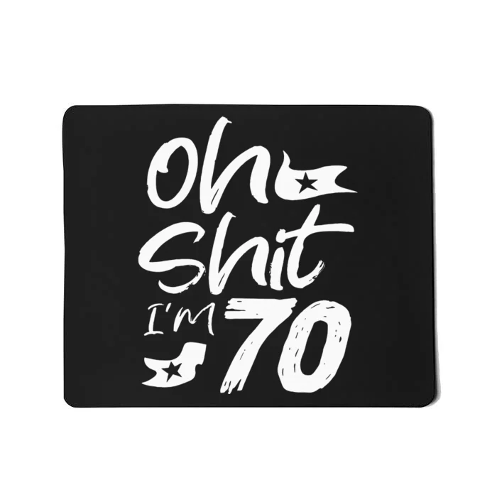 Oh Shit IM 70 Year Old Birthday 70th Bday Party Mousepad