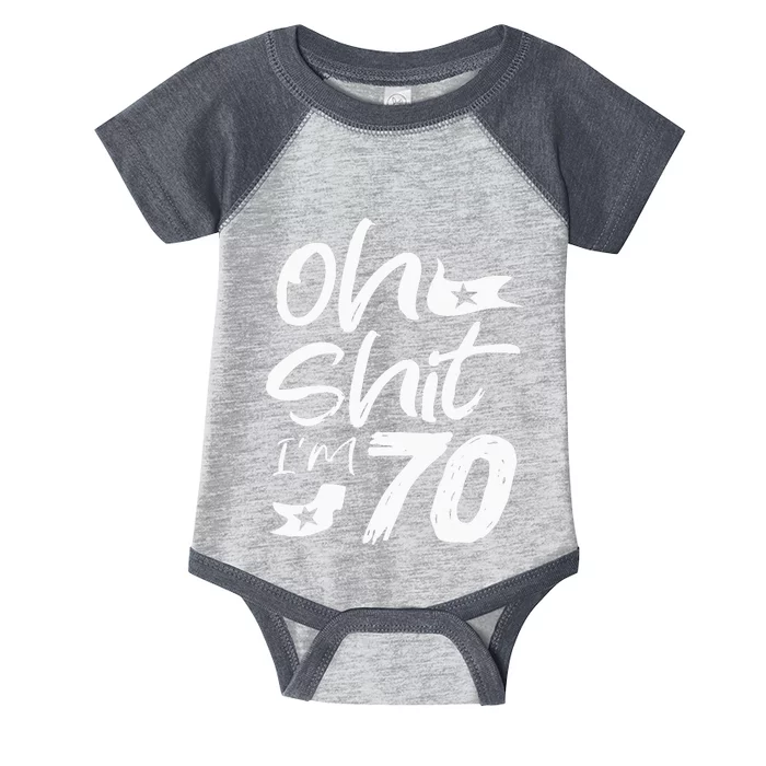 Oh Shit IM 70 Year Old Birthday 70th Bday Party Infant Baby Jersey Bodysuit