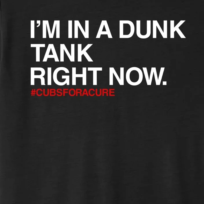 Obvious S IM In A Dunk Tank Right Now #Cubsforacure ChromaSoft Performance T-Shirt