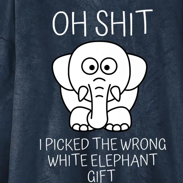 Oh Shit I Picked The Wrong White Elephant Gift Hooded Wearable Blanket