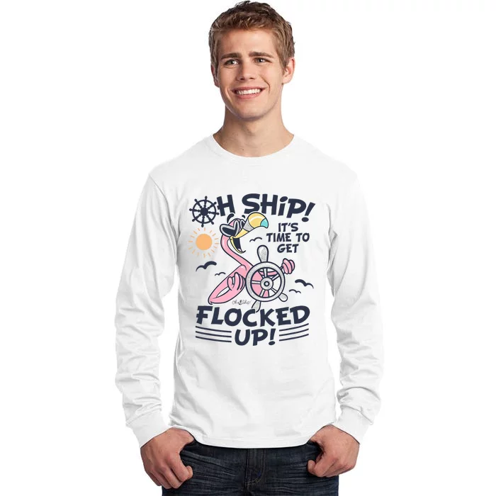 Oh Ship it's Time to Get Flocked Up! Flamingo Funny Cruise Tall Long Sleeve T-Shirt