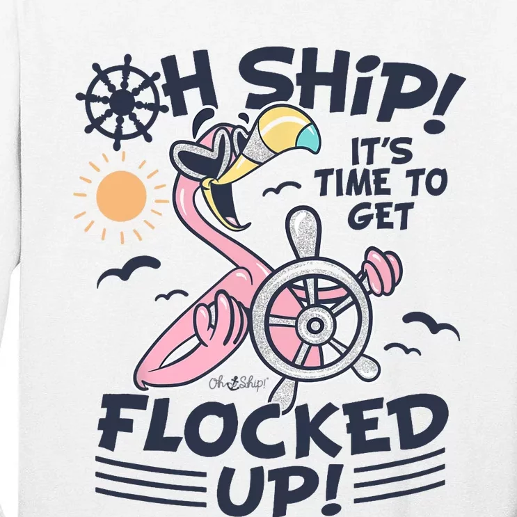 Oh Ship it's Time to Get Flocked Up! Flamingo Funny Cruise Tall Long Sleeve T-Shirt