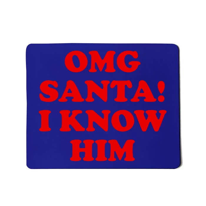 Omg Santa I Know Him Cool Gift Funny Holiday Cheer Gift Xmas Gift Mousepad